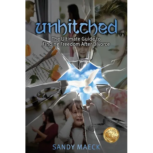Unhitched: The Ultimate Divorce Survival Guide