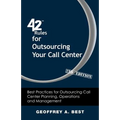 42 Rules for Outsourcing Your Call Center (2nd Edition): Best Practices for Outsourcing Call Center Planning, Operations and Management