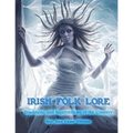 Irish Folk Lore: Traditions and Superstitions of the Country