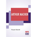 Arthur Machen: A Novelist Of Ecstasy And Sin With Two Uncollected Poems By Arthur Machen