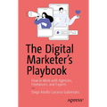 The Digital Marketer's Playbook: How to Effectively Collaborate with Agencies, Freelancers, and Digital Marketing Experts
