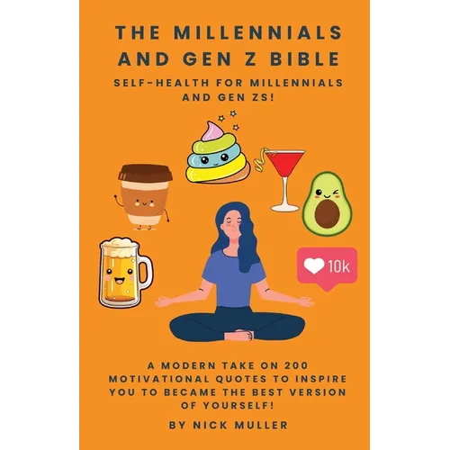 The Millennials and Gen Z Bible!: Self-Health For Millennials and Gen Zs!