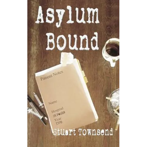 Asylum Bound: The very odd training experience of a psychiatric nurse in the 1970s
