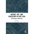 Nature, Art, and Education in East Asia: Philosophical Connections