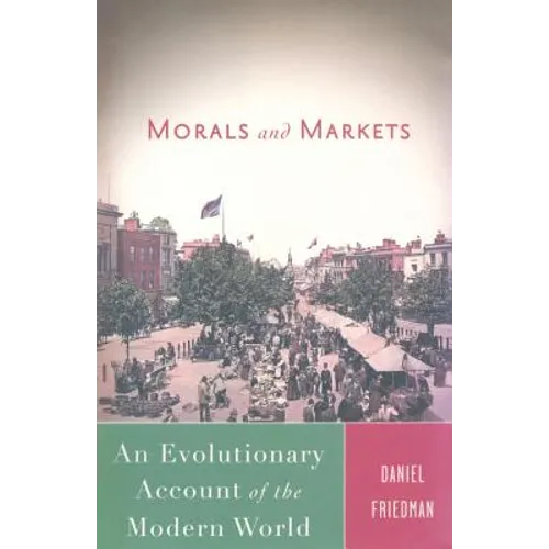 Morals and Markets: An Evolutionary Account of the Modern World