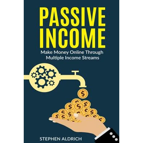 Passive Income: Make Money Online Through Multiple Income Streams: Step By Step Guide To Create Financial Freedom
