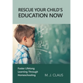 Rescue Your Child's Education Now: Foster Lifelong Learning Through Homeschooling