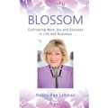 Blossom: Cultivating More Joy and Success in Life and Business
