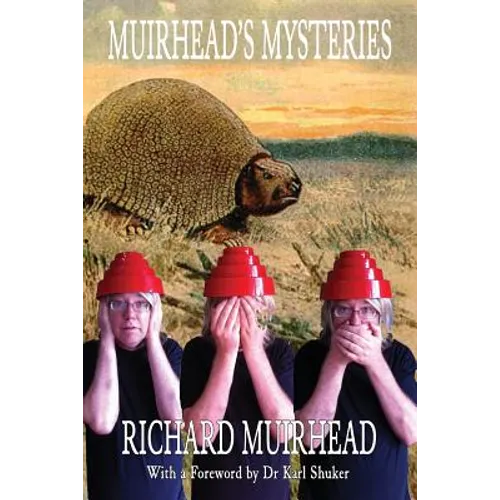 Muirhead's Mysteries: 2009 - 2010 Leaves from a Fortean Zoologist's Notebook Volume One