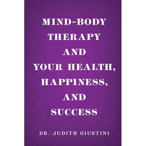 Mind-Body Therapy and Your Health, Happiness, and Success