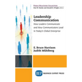 Leadership Communication: How Leaders Communicate and How Communicators Lead in the Today's Global Enterprise