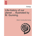 Life-History of Our Planet ... Illustrated by M. Gunning.