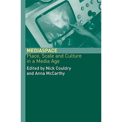 MediaSpace: Place, Scale and Culture in a Media Age