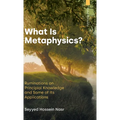 What Is Metaphysics?: Ruminations on Principial Knowledge and Some of Its Applications