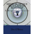 Medical Device Regulations Roadmap: A Beginners Guide