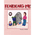 Finding Me: Dissociative Identity Disorder from Creation To Integration