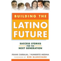 Building the Latino Future: Success Stories for the Next Generation