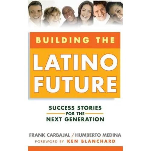 Building the Latino Future: Success Stories for the Next Generation