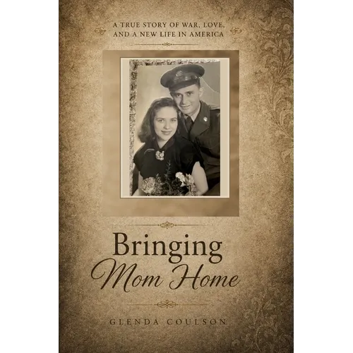 Bringing Mom Home: A German War Child's Journey to America