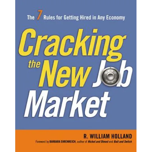 Cracking the New Job Market: The 7 Rules for Getting Hired in Any Economy