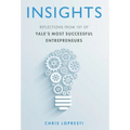 Insights: Reflections from 101 of Yale's Most Successful Entrepreneurs