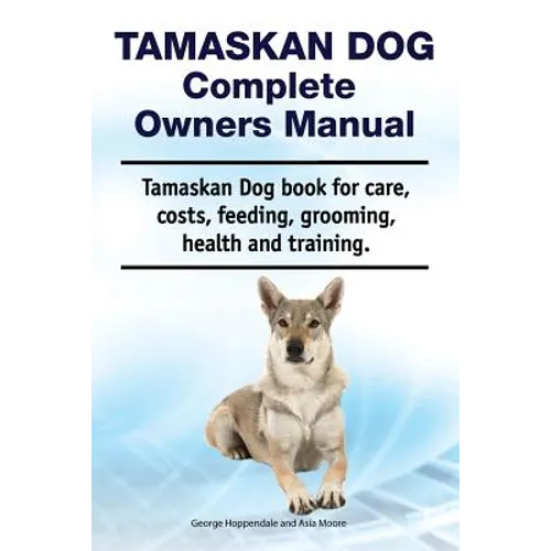 Tamaskan Dog Complete Owners Manual. Tamaskan Dog book for care, costs, feeding, grooming, health and training.