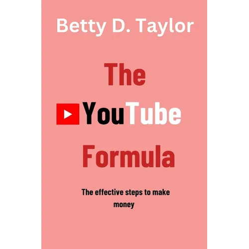 The YouTube Formula: The effective steps to make money