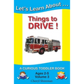 Let's Learn About...Things to Drive!: A Curious Toddler Book