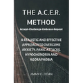 The A.C.E.R. Method: A Realistic and Effective Method to Overcome Anxiety, Panic Attacks, Hypochondria and Agoraphobia