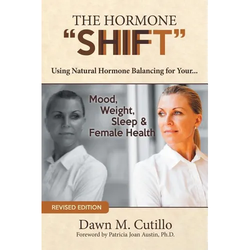 The Hormone "Shift": Using Natural Hormone Balancing for Your... Mood, Weight, Sleep & Female Health