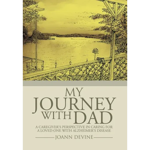 My Journey with Dad: A Caregiver's Perspective in Caring for a Loved One with Alzheimer's Disease