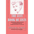 The Lucy Book of Lists: Celebrating Lucille Ball's Centennial and the 60th Anniversary of I Love Lucy