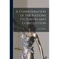 A Confederation of the Nations Its Powers and Constitution