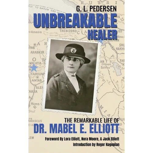 Unbreakable Healer: The Remarkable Life of Dr. Mabel E. Elliott