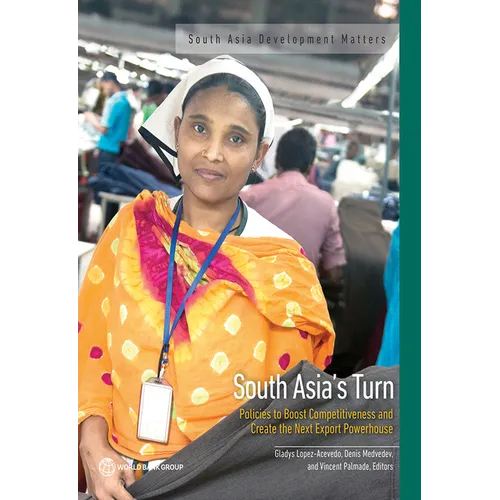 South Asia's Turn: Policies to Boost Competitiveness and Create the Next Export Powerhouse