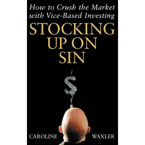 Stocking Up on Sin: How to Crush the Market with Vice-Based Investing