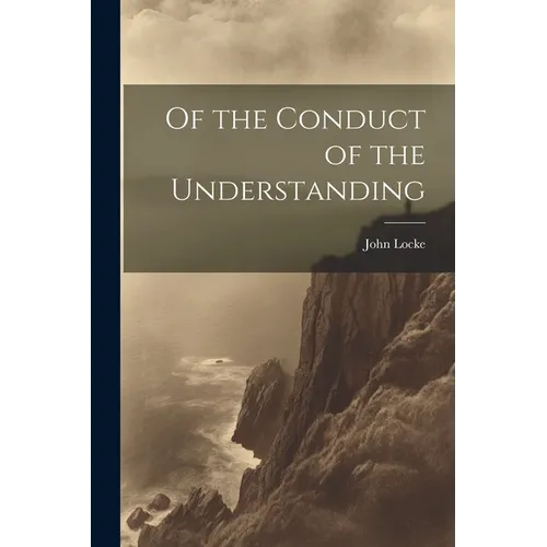 Of the Conduct of the Understanding