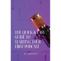 The Quick & Easy Guide to Starting Your First Podcast