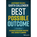 Best Possible Outcome: A Field Guide to Business Decision-Making and Crisis Planning
