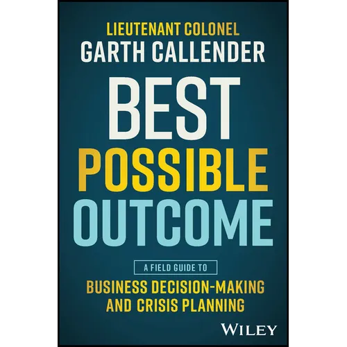 Best Possible Outcome: A Field Guide to Business Decision-Making and Crisis Planning