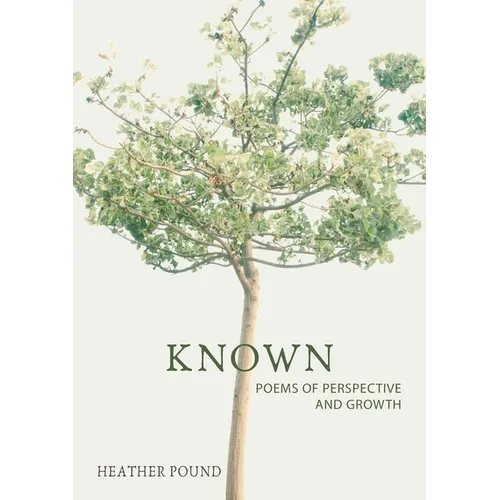Known: Poems of perspective and growth