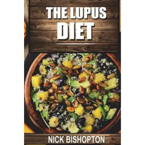 The Lupus Diet: Heal Your Lupus With Natural Diet Remedies