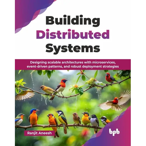 Building Distributed Systems: Designing scalable architectures with microservices, event-driven patterns, and robust deployment strategies (English Ed