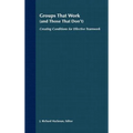Groups That Work (and Those That Don't): Creating Conditions for Effective Teamwork