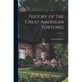 History of the Great American Fortunes; Volume 1