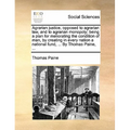 Agrarian Justice, Opposed to Agrarian Law, and to Agrarian Monopoly; Being a Plan for Meliorating the Condition of Man, by Creating in Every Nation a - Paperback