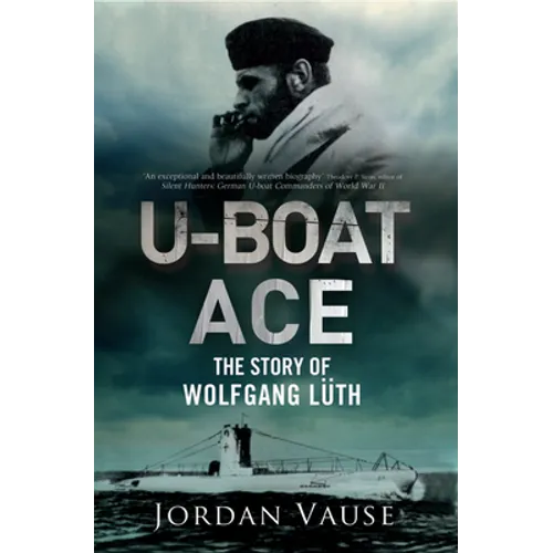 U-Boat Ace: The Story of Wolfgang Lüth