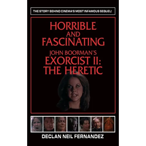Horrible and Fascinating - John Boorman's Exorcist II (hardback): The Heretic