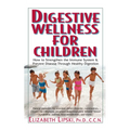 Digestive Wellness for Children: How to Stengthen the Immune System & Prevent Disease Through Healthy Digestion