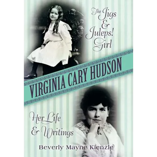 Virginia Cary Hudson: The Jigs & Juleps! Girl: Her Life and Writings